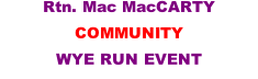 Rtn. Mac MacCARTY COMMUNITY WYE RUN EVENT