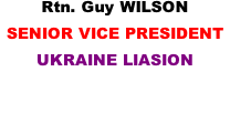 Rtn. Guy WILSON SENIOR VICE PRESIDENT UKRAINE LIASION